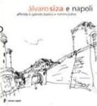 ÁLVARO SIZA E NAPOLI – AFFINITÀ DI GABRIELE BASILICO E MIMMO JODICE