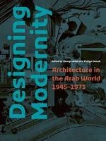 DESIGNING MODERNITY ARCHITECTURE IN THE ARAB WORLD 1945-1967