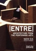 ENTRE: ARCHITECTURE FROM THE PERFORMING ARTS - VAZIO, SA CARLOS M TEIXEIRA