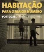 HABITAÇÃO PARA O MAIOR NÚMERO - PORTUGAL OS ANOS DE 1950-1980