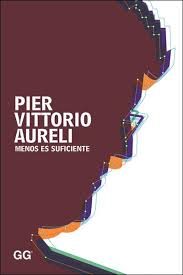 PIER VITTORIO AURELI - MENOS ES SUFICIENTE