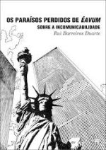 OS PARAÍSOS PERDIDOS DE ÉAVUM SOBRE A INCOMUNICABILIDADE – RUI BARREIROS DUARTE