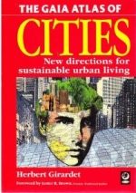 THE GAIA ATLAS OF CITIES. NEW DIRECTIONS FOR SUSTAINABLE URBAN LIVING – HERBERT GIRARDET