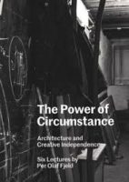THE POWER OF CIRCUMSTANCE - ARCHITECTURE AND CREATIVE INDEPENDENCE