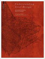 UNDERSTANDING STEEL DESIGN, AN ARCHITECTURAL DESIGN MANUAL