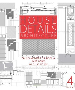 HOUSE DETAILS N.4 - VOLUME II - PAULO MENDES DA ROCHA | INÊS LOBO