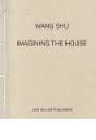 WANG SHU – IMAGINING THE HOUSE