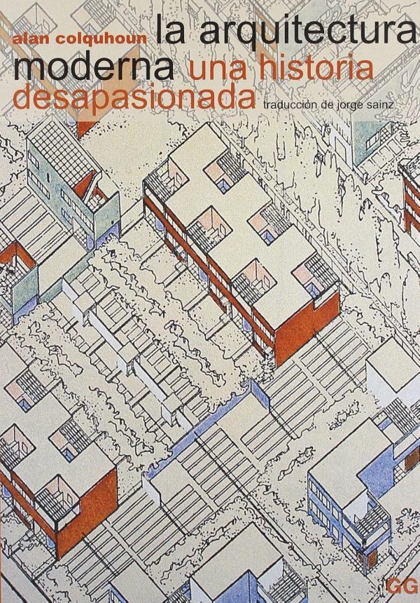 LA ARQUITECTURA MODERNA UNA HISTORIA DESAPASIONADA
