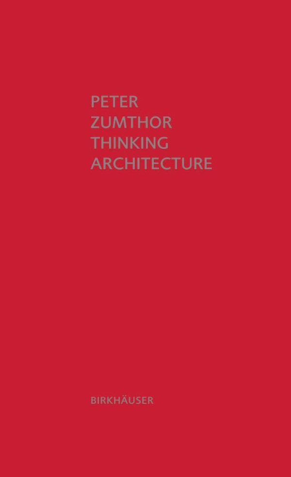 PETER ZUMTHOR - THINKING ARCHITECTURE