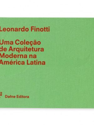 LEONARDO FINOTTI - UMA COLECÇÃO DE ARQUITECTURA MODERNA NA AMÉRICA LATINA