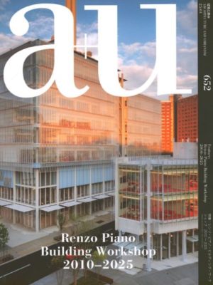 A+U 652 RENZO PIANO BUILDING WORKSHOP 2010-2025