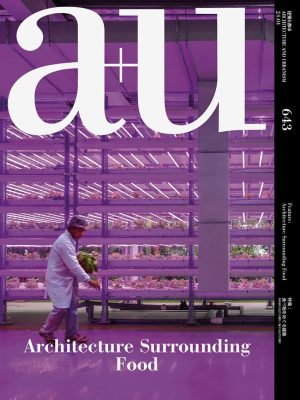 A+U 643 Architecture Surrounding Food