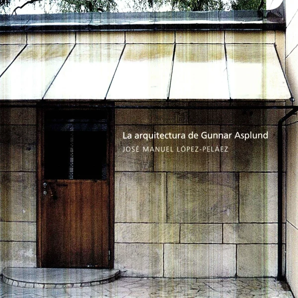 La arquitectura de Gunnar Asplund (Spanish Edition)