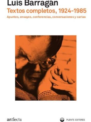 LUIS BARRAGÁN - TEXTOS COMPLETOS, 1924-1985