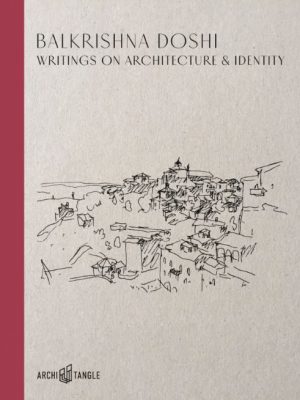 Balkrishna Doshi: Writings on Architecture & Identity
