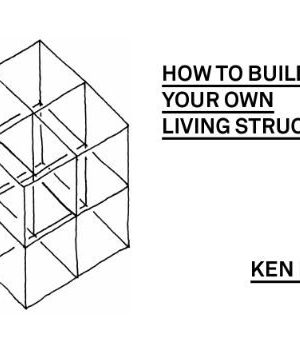 Ken Isaacs - How to Build your Own Living Structures