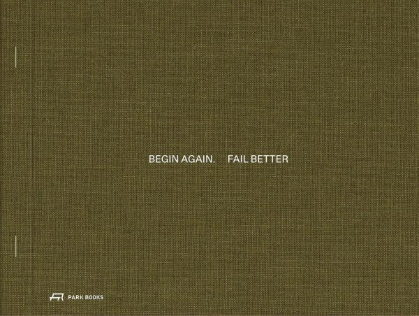 Begin Again. Fail Better: Preliminary Drawings in Architecture and Art