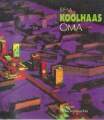 Oma: Rem Koolhaas - Architecture 1970-1990