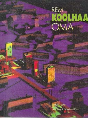 Oma: Rem Koolhaas - Architecture 1970-1990