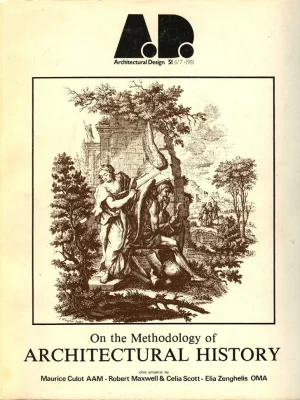 Architectural Design 6/7 1981. On the Methodology of Architectural History