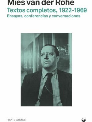 MIES VAN DER ROHE - TEXTOS COMPLETOS, 1922-1969