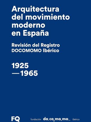 Arquitectura del movimiento moderno en España. Revisión del Registro DOCOMOMO Ibérico, 1925-1965