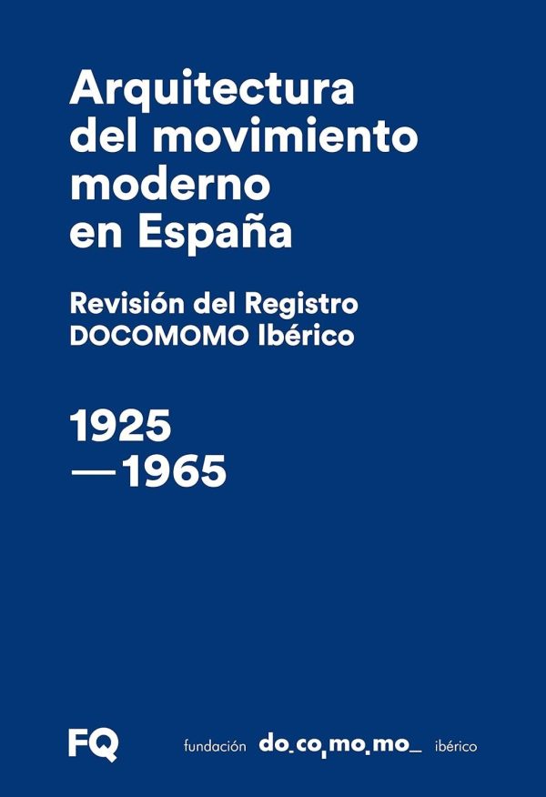 Arquitectura del movimiento moderno en España. Revisión del Registro DOCOMOMO Ibérico, 1925-1965