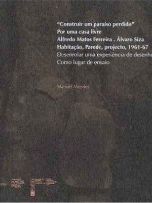 Construir Um Paraíso Perdido. Por Uma Casa Livre