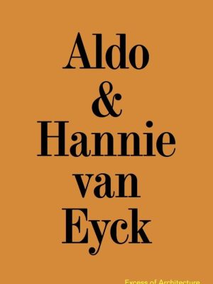 Aldo & Hannie van Eyck: Excess of Architecture