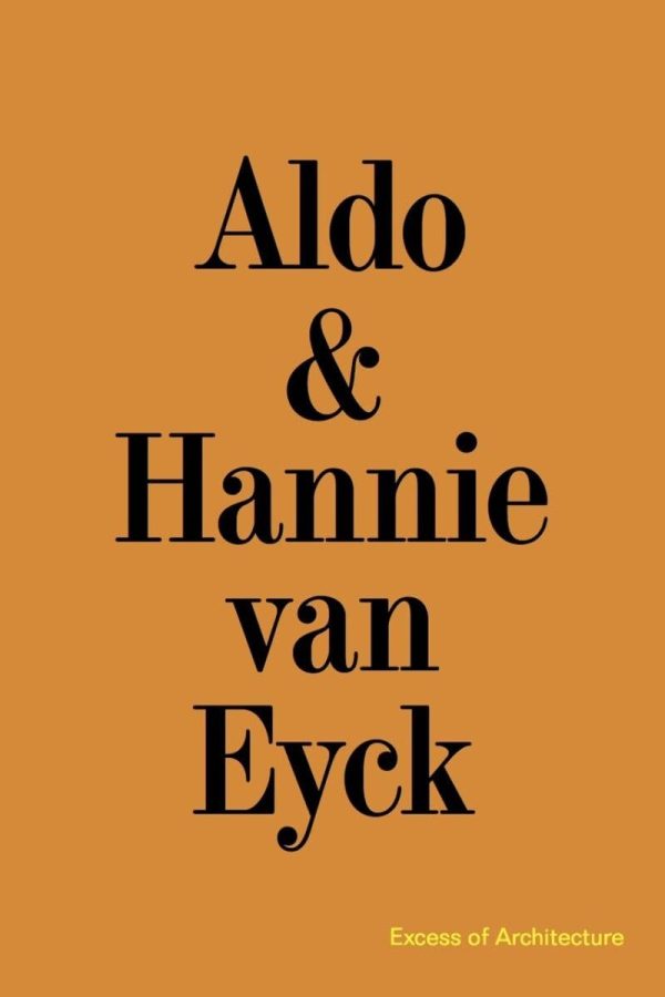Aldo & Hannie van Eyck: Excess of Architecture