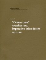 Fernando Távora - As Raízes e os Frutos: palavra desenho obra, 1937-2001 - Tomo 1.1 “O meu caso” Arquitectura, imperativo ético do ser