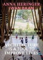 Anna Heringer Iwan Baan - Architecture Is a Tool to Improve Lives