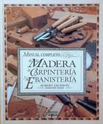 Manual completo de la Madera, la Carpintería y la Ebanistería