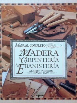 Manual completo de la Madera, la Carpintería y la Ebanistería