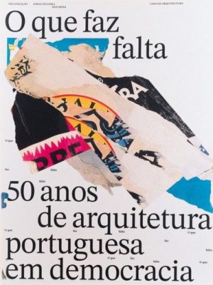 O que faz falta. 50 anos de arquitetura portuguesa em democracia (PT)
