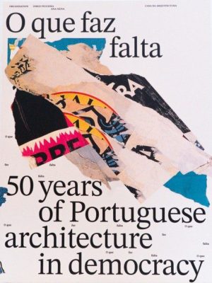 O que faz falta. 50 Years of Portuguese Architecture in Democracy (EN)