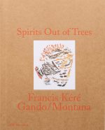 Spirits Out of Trees - Francis Kéré